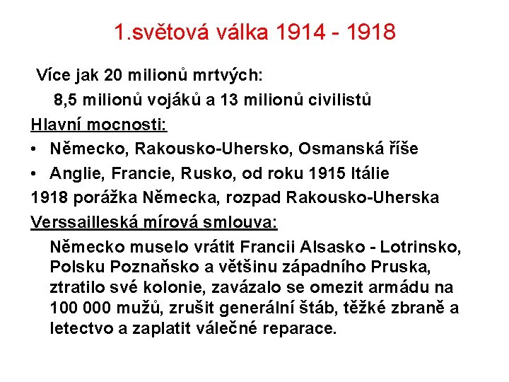 1. světová válka 1914 - 1918 Více jak 20 milionů mrtvých: 8, 5 milionů