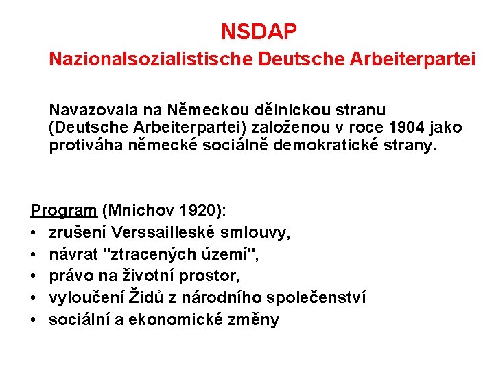 NSDAP Nazionalsozialistische Deutsche Arbeiterpartei Navazovala na Německou dělnickou stranu (Deutsche Arbeiterpartei) založenou v roce