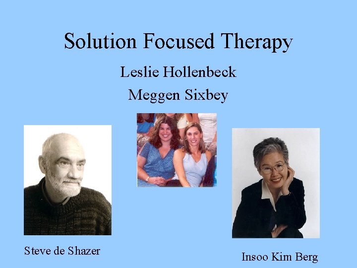 Solution Focused Therapy Leslie Hollenbeck Meggen Sixbey Steve de Shazer Insoo Kim Berg 