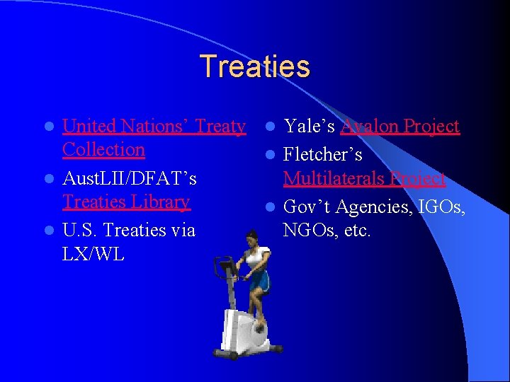 Treaties United Nations’ Treaty l Yale’s Avalon Project Collection l Fletcher’s l Aust. LII/DFAT’s