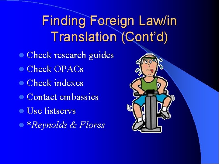 Finding Foreign Law/in Translation (Cont’d) l Check research guides l Check OPACs l Check