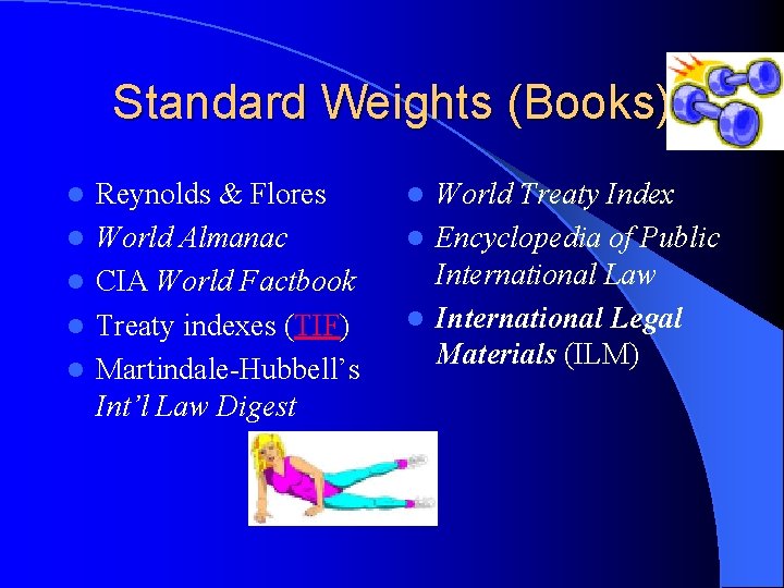 Standard Weights (Books) l l l Reynolds & Flores World Almanac CIA World Factbook