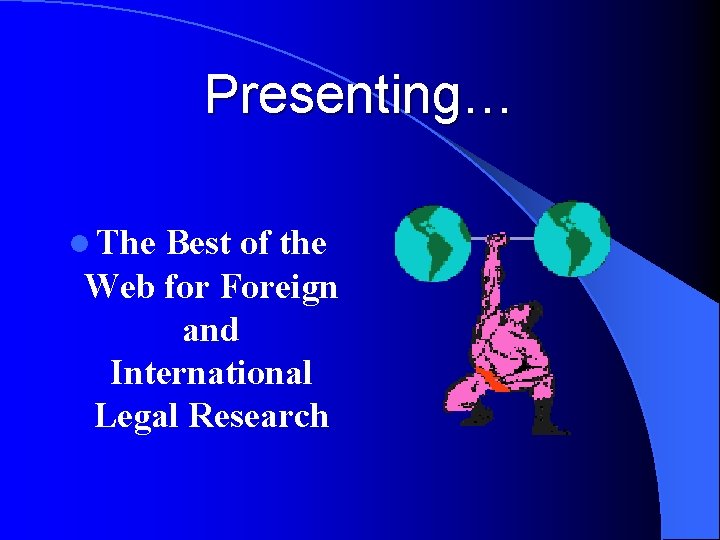 Presenting… l The Best of the Web for Foreign and International Legal Research 