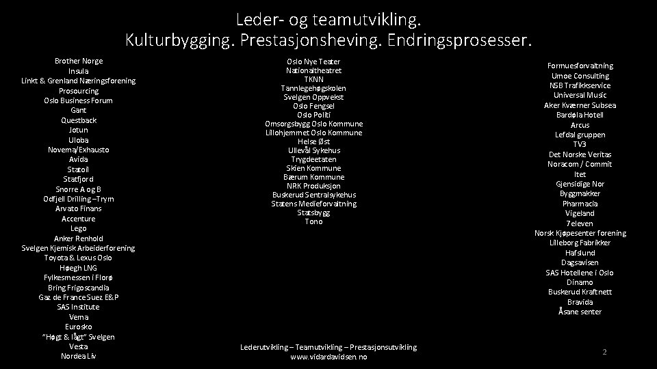 Leder- og teamutvikling. Kulturbygging. Prestasjonsheving. Endringsprosesser. Brother Norge Insula Linkt & Grenland Næringsforening Prosourcing