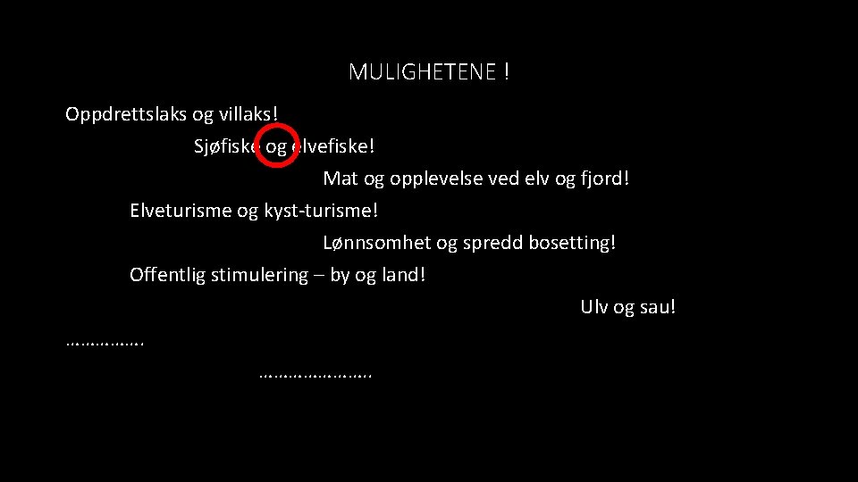 MULIGHETENE ! Oppdrettslaks og villaks! Sjøfiske og elvefiske! Mat og opplevelse ved elv og