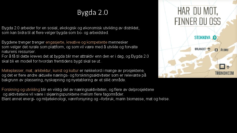 Bygda 2. 0 arbeider for en sosial, økologisk og økonomisk utvikling av distriktet, som