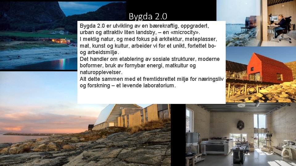 Bygda 2. 0 er utvikling av en bærekraftig, oppgradert, urban og attraktiv liten landsby,