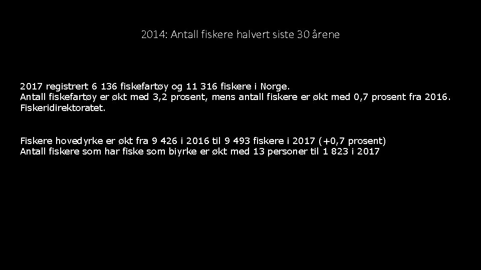 2014: Antall fiskere halvert siste 30 årene 2017 registrert 6 136 fiskefartøy og 11