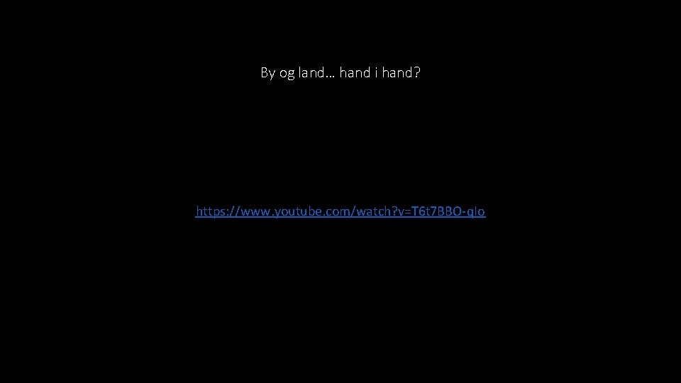 By og land… hand i hand? https: //www. youtube. com/watch? v=T 6 t 7