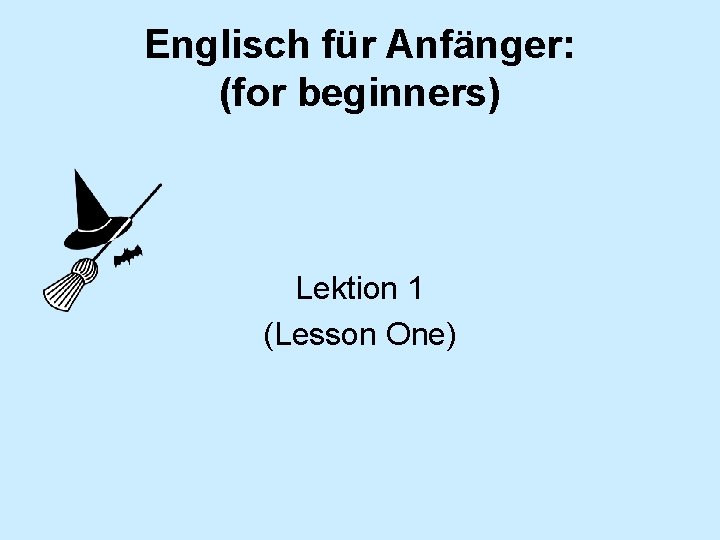 Englisch für Anfänger: (for beginners) Lektion 1 (Lesson One) 