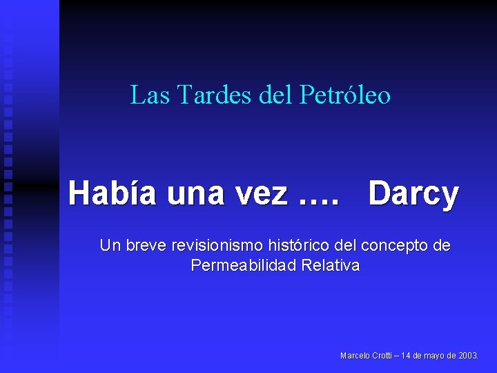 Las Tardes del Petróleo Había una vez …. Darcy Un breve revisionismo histórico del