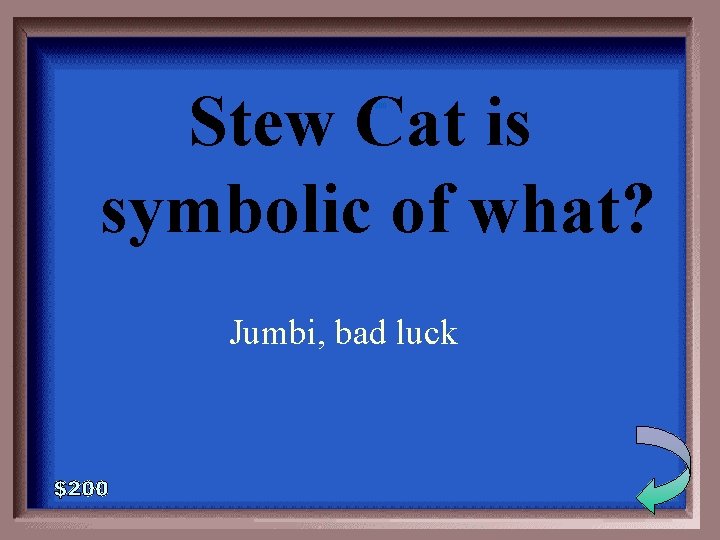 Stew Cat is symbolic of what? 1 -200 Jumbi, bad luck 