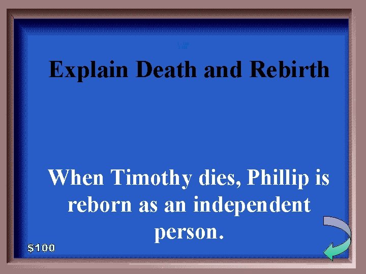 1 - 100 2 -100 Explain Death and Rebirth When Timothy dies, Phillip is