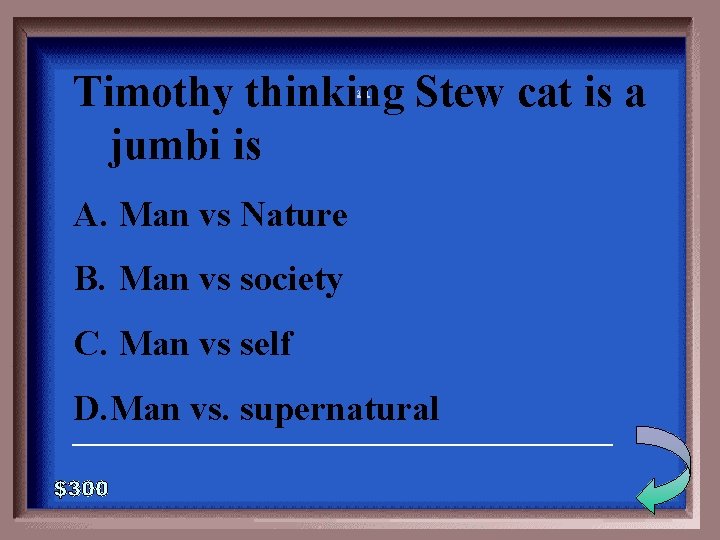 Timothy thinking Stew cat is a jumbi is 3 -300 A. Man vs Nature