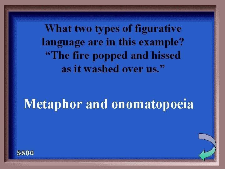 What two types of figurative language are in this example? “The fire popped and