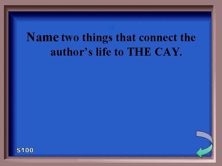 1 - 100 6 -100 Name two things that connect the author’s life to