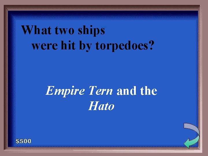 What two ships were hit by torpedoes? 6 -500 Empire Tern and the Hato