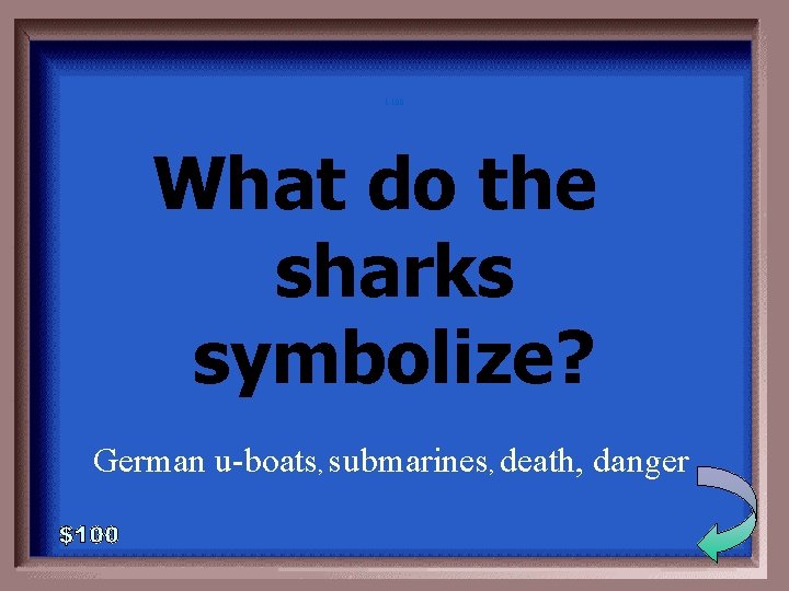 1 -100 What do the sharks symbolize? German u-boats, submarines, death, danger 