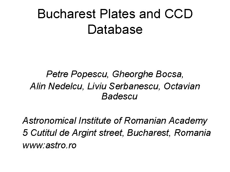 Bucharest Plates and CCD Database Petre Popescu, Gheorghe Bocsa, Alin Nedelcu, Liviu Serbanescu, Octavian