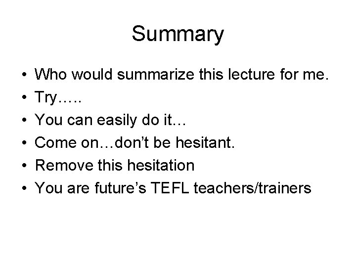Summary • • • Who would summarize this lecture for me. Try…. . You