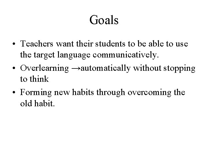 Goals • Teachers want their students to be able to use the target language