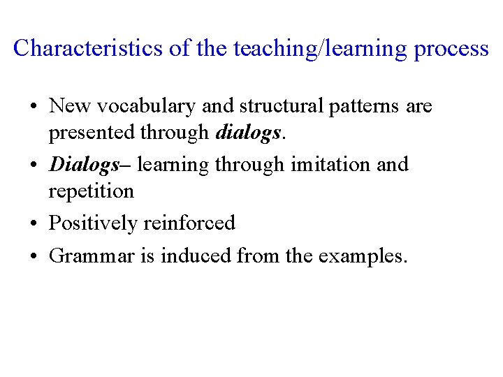 Characteristics of the teaching/learning process • New vocabulary and structural patterns are presented through