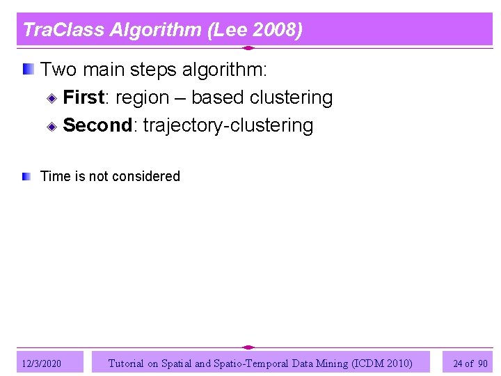Tra. Class Algorithm (Lee 2008) Two main steps algorithm: First: region – based clustering Tra. Class Algorithm (Lee 2008) Two main steps algorithm: First: region – based clustering