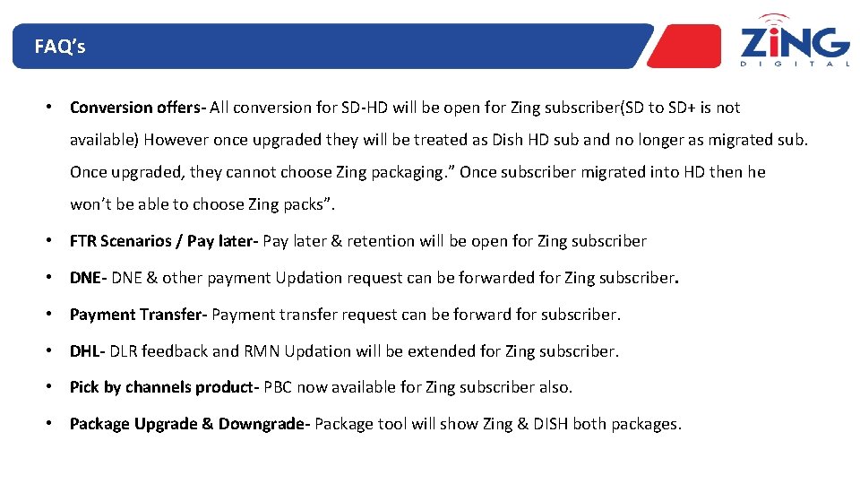 FAQ’s • Conversion offers- All conversion for SD-HD will be open for Zing subscriber(SD