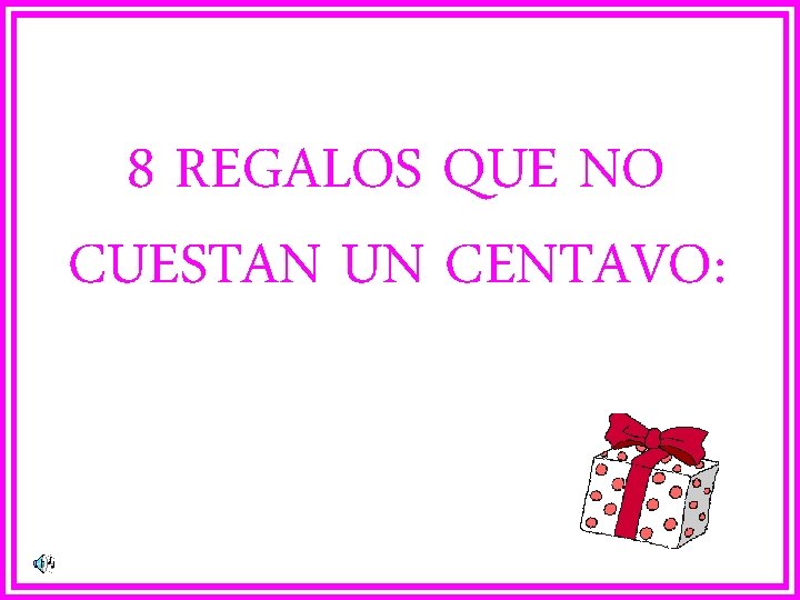 8 REGALOS QUE NO CUESTAN UN CENTAVO: 
