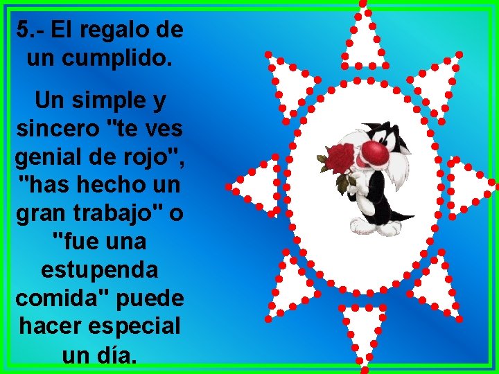 5. - El regalo de un cumplido. Un simple y sincero "te ves genial