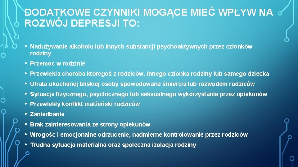 DODATKOWE CZYNNIKI MOGĄCE MIEĆ WPŁYW NA ROZWÓJ DEPRESJI TO: • Nadużywanie alkoholu lub innych