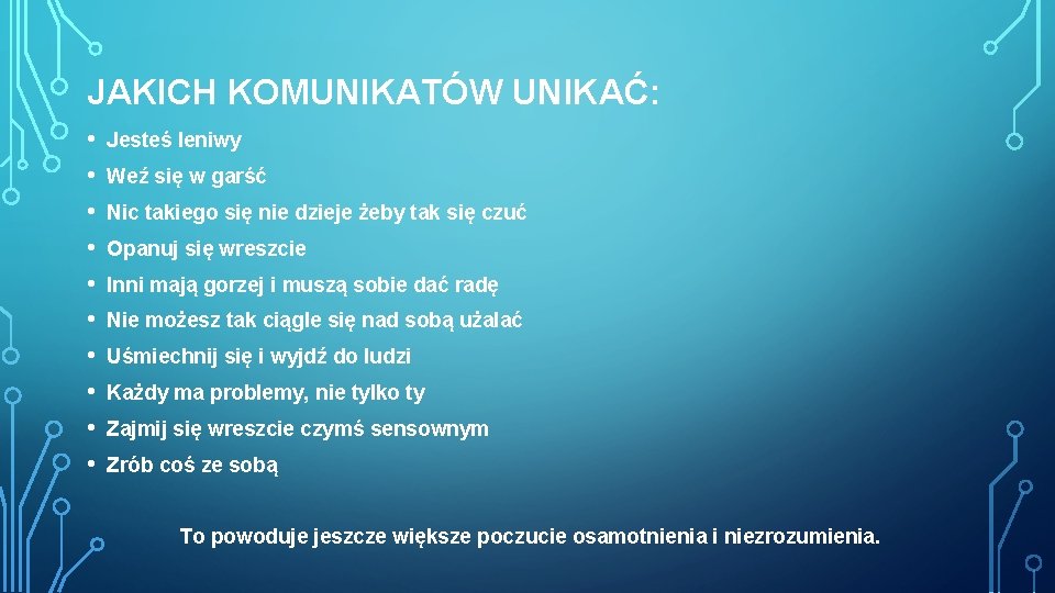 JAKICH KOMUNIKATÓW UNIKAĆ: • • • Jesteś leniwy Weź się w garść Nic takiego