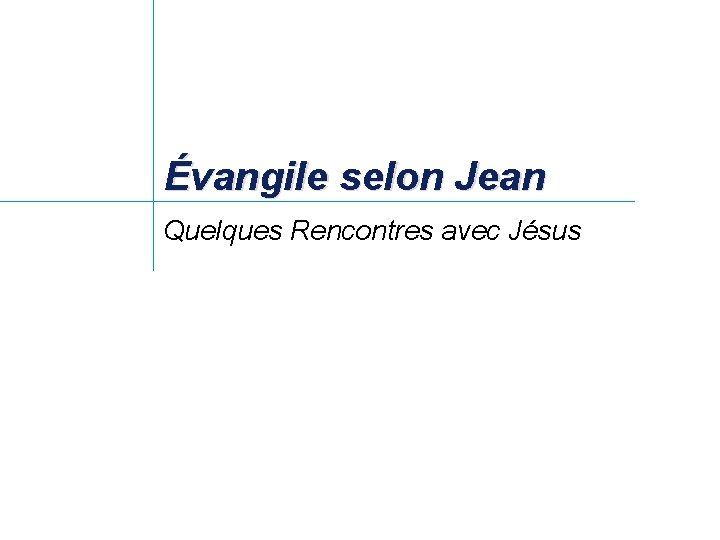 Évangile selon Jean Quelques Rencontres avec Jésus 