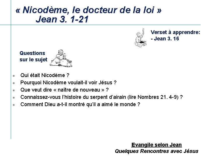  « Nicodème, le docteur de la loi » Jean 3. 1 -21 Verset