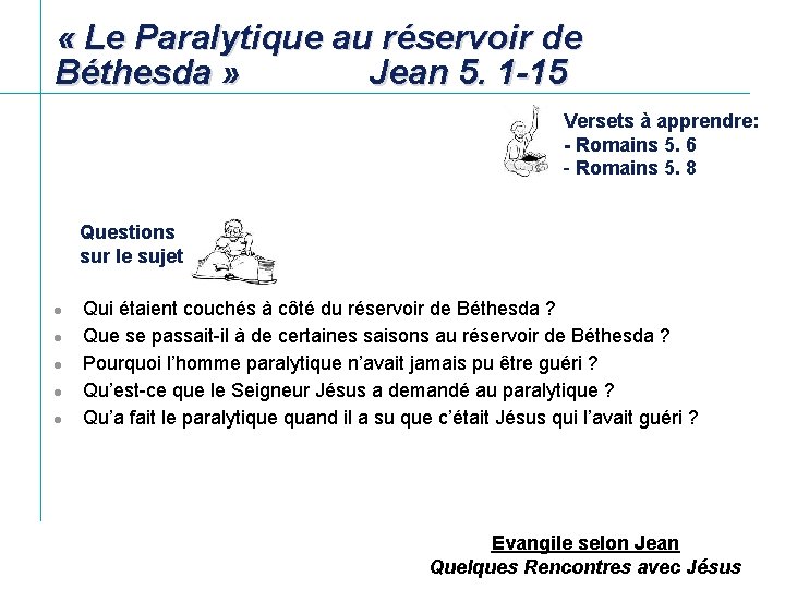  « Le Paralytique au réservoir de Béthesda » Jean 5. 1 -15 Versets