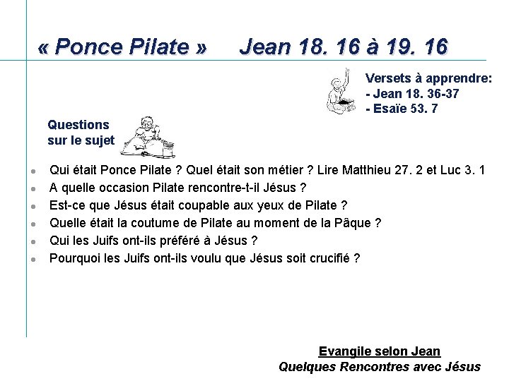  « Ponce Pilate » Jean 18. 16 à 19. 16 Versets à apprendre: