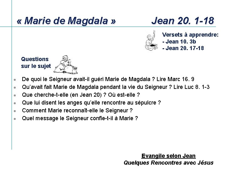  « Marie de Magdala » Jean 20. 1 -18 Versets à apprendre: -