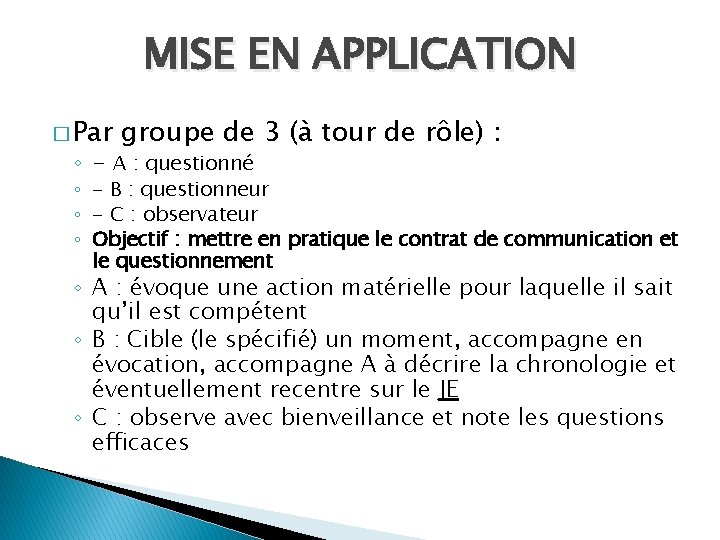 MISE EN APPLICATION � Par groupe de 3 (à tour de rôle) : ◦