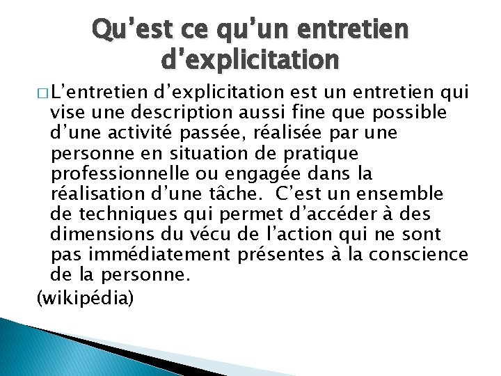 Qu’est ce qu’un entretien d’explicitation � L’entretien d’explicitation est un entretien qui vise une