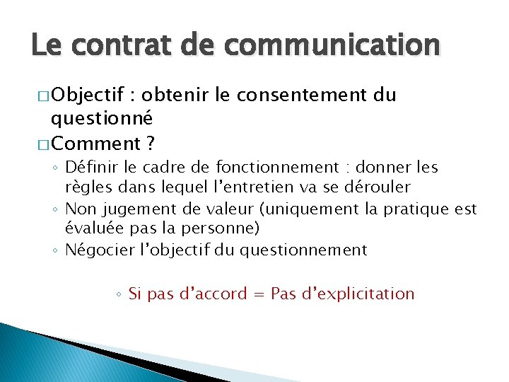 Le contrat de communication � Objectif : obtenir le consentement du questionné � Comment