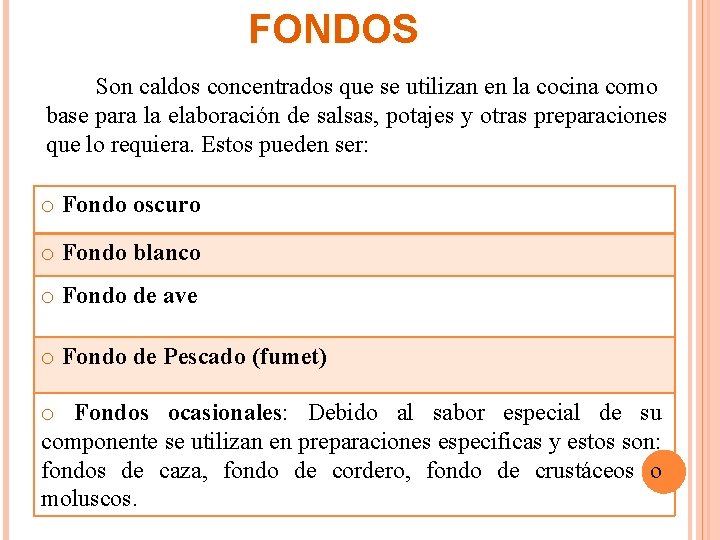 FONDOS Son caldos concentrados que se utilizan en la cocina como base para la