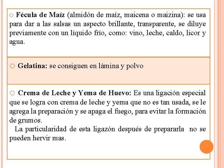 o Fécula de Maíz (almidón de maíz, maicena o maizina): se usa para dar