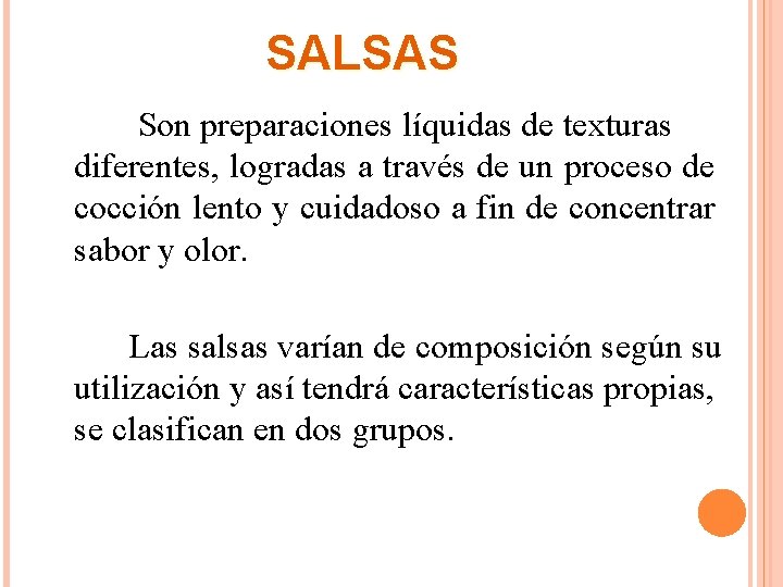 SALSAS Son preparaciones líquidas de texturas diferentes, logradas a través de un proceso de