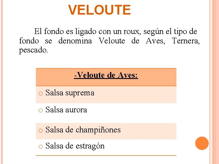 VELOUTE El fondo es ligado con un roux, según el tipo de fondo se