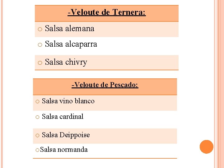 -Veloute de Ternera: o Salsa alemana o Salsa alcaparra o Salsa chivry -Veloute de