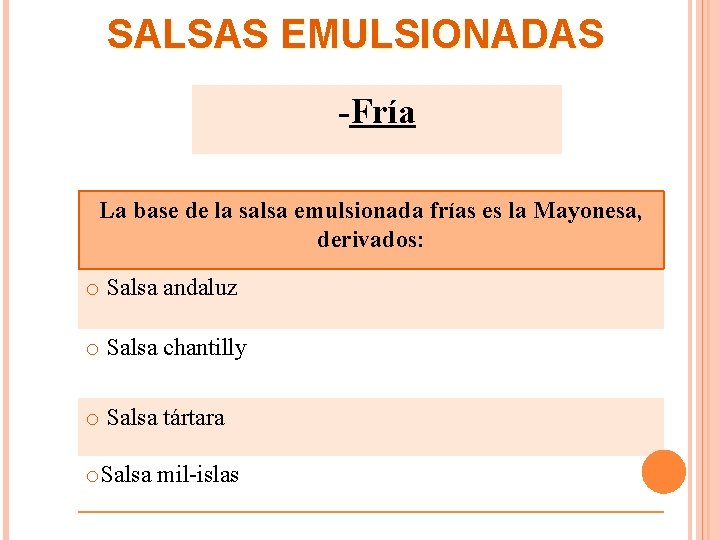 SALSAS EMULSIONADAS -Fría La base de la salsa emulsionada frías es la Mayonesa, derivados: