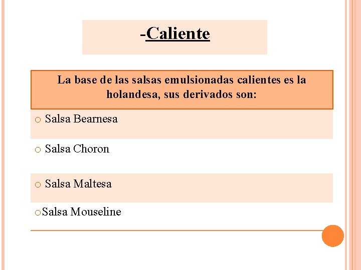 -Caliente La base de las salsas emulsionadas calientes es la holandesa, sus derivados son: