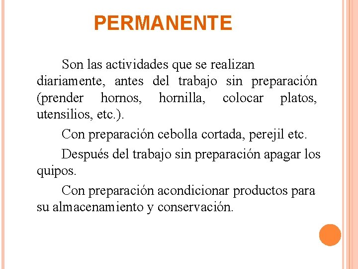 PERMANENTE Son las actividades que se realizan diariamente, antes del trabajo sin preparación (prender