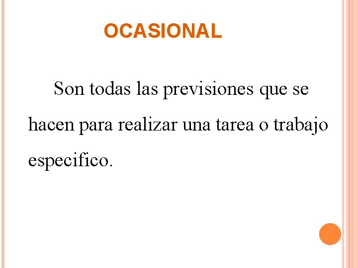 OCASIONAL Son todas las previsiones que se hacen para realizar una tarea o trabajo