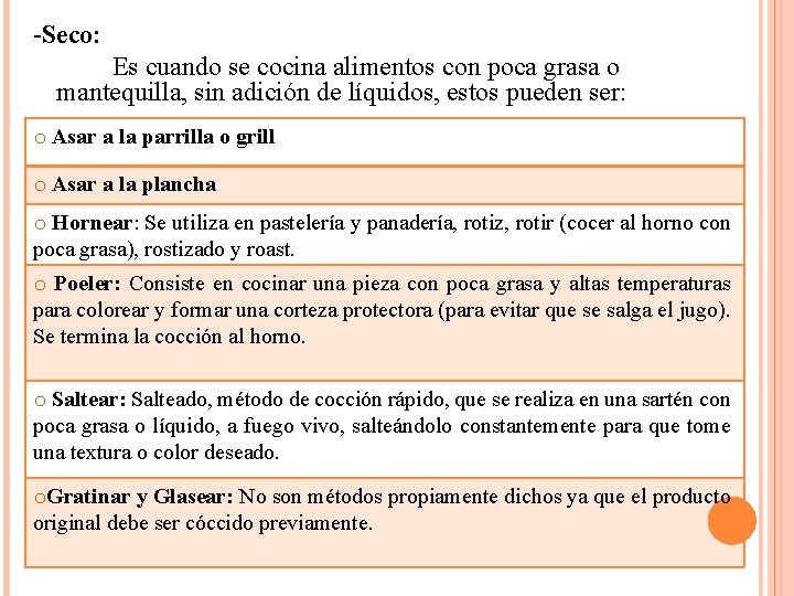 -Seco: Es cuando se cocina alimentos con poca grasa o mantequilla, sin adición de